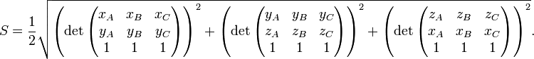 S = \ frac {1} {2} \ sqrt {\ left (\ det \ begin {pmatrix} x_A y X_b y X_c \\ y_A y y_B y y_C \\ 1 & 1 & 1 \ end {pmatrix} \ right) ^ 2 + \ left (\ det \ begin {pmatrix} y_A y y_B y y_C \\ z_A y z_B y z_C \\ 1 & 1 & 1 \ end {pmatrix} \ right) ^ 2 + \ left (\ det \ begin {pmatrix} z_A y z_B y z_C \\ x_A y X_b y X_c \\ 1 & 1 & 1 \ end {pmatrix} \ right) ^ 2}.