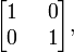 \ Begin {bmatrix} 1 & \; \; 0 \\ 0 & \; \; 1 \ end {bmatrix},