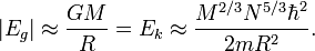 | E_G | \ aprox \ frac {GM} {R} = E_k \ aprox \ frac {M ^ {2/3} N ^ {5/3} \ hbar ^ 2} {2m R ^ 2}.