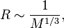 R \ sim \ frac {1} {M ^ {1/3}}, \,