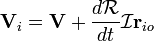 \ Mathbf {V} _i = \ mathbf {V} + \ frac {d \ mathcal {R}} {dt} \ mathcal {I} \ mathbf {r} _ {io}