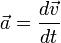 \ Vec a = \ frac {d \ vec v} {dt}