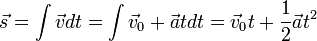 \ Vec s = \ int \ vec v dt = \ int \ vec v_0 + \ vec en dt = \ vec v_0 t + \ frac {1} {2} \ vec a ^ 2