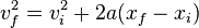 V_F ^ 2 = v_i ^ 2 + 2 bis (x_f - x_i)