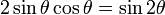 2 \ sin \ theta \ cos \ theta = \ sen 2 \ theta