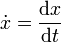 \ Dot {x} = \ frac {\ mathrm {d} x} {\ mathrm {d} t}