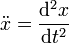 \ Ddot {x} = \ frac {\ mathrm {d} ^ 2x} {\ mathrm {d} t ^ 2}