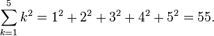 \ Sum_ {k = 1} ^ 5 k ^ 2 = 1 ^ 2 + 2 ^ 2 + 3 ^ 2 + 4 ^ 2 + 5 ^ 2 = 55.