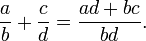 \ Frac ab + \ frac cd = \ frac {ad + bc} {bd}.