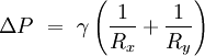 \ Delta P \ = \ \ gamma \ left (\ frac {1} {R_x} + \ frac {1} {R_y} \ right)