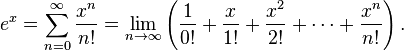 e ^ x = \ sum_ {n = 0} ^ \ infty {x ^ n \ over n!} = \ lim_ {n \ to \ infty} \ left (\ frac {1} {0!} + \ frac {x 1} {!} + \ frac {x ^ 2} {2!} + \ cdots + \ frac {x ^ n} {n!} \ right).