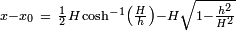 \ Scriptstyle x - x 0 \ = \ \ frac {1} {2} H \ cosh ^ {- 1} \ left (\ frac {H} {h} \ right) - H \ sqrt {1 - \ frac {h ^ 2} {H ^ 2}}