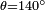 \ Scriptstyle \ theta = 140 ^ \ circ