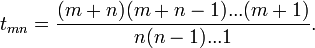 t_ {mn} = \ frac {(m + n) (m + n-1) ... (m + 1)} {n (n-1) ... 1}. \