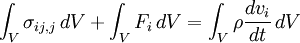 \ \ Int_V \ sigma_ {ij, j} \, dV + \ int_V F_i \, dV = \ int_V \ rho \ frac {d} {v_i dt} \, dV