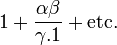 1+ \ frac {\ alpha \ beta} {\ gamma.1} + \ mbox {etc.}