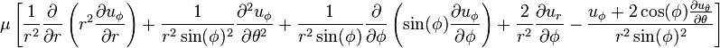 \ Mu \ left [\ frac {1} {r ^ 2} \ frac {\ partial} {\ r parcial} \ left (r ^ 2 \ frac {\ partial u _ {\ phi}} {\ r parcial} \ right ) + \ frac {1} {r ^ 2 \ sin (\ phi) ^ 2} \ frac {\ partial ^ 2 u _ {\ phi}} {\ partial \ theta ^ 2} + \ frac {1} {r ^ 2 \ sin (\ phi)} \ frac {\ partial} {\ partial \ phi} \ left (\ sin (\ phi) \ frac {\ partial u _ {\ phi}} {\ partial \ phi} \ right) + \ frac {2} {r ^ 2} \ frac {\ U_r parcial} {\ \ parcial phi} - \ frac {u _ {\ phi} + 2 \ cos (\ phi) \ frac {\ partial u _ {\ theta} } {\ partial \ theta}} {r ^ 2 \ sin (\ phi) ^ 2} \ right]