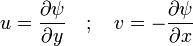 u = \ frac {\ partial \ psi} {\ y parcial} \ quad; \ Quad v = - \ frac {\ partial \ psi} {\ x parcial}