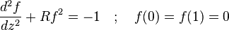 \ Frac {d ^ 2 f} {d z ^ 2} + R f ^ 2 = -1 \ quad; \ Quad f (0) = f (1) = 0