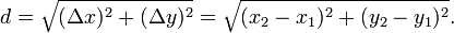 d = \ sqrt {(\ Delta x) ^ 2 + (\ Delta y) ^ 2} = \ sqrt {(x_2-x_1) ^ 2 + (y_2-y_1) ^ 2}. \,