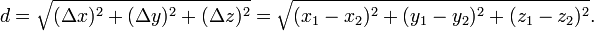 d = \ sqrt {(\ Delta x) ^ 2 + (\ Delta y) ^ 2 + (\ Delta z) ^ 2} = \ sqrt {(x_1-x_2) ^ 2 + (y_1-y_2) ^ 2 + ( z_1-Z_2) ^ 2}.