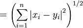 = \ Left (\ sum_ {i = 1} ^ n \ left | x_i - y_i \ right | ^ 2 \ right) ^ {1/2}