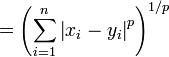 = \ Left (\ sum_ {i = 1} ^ n \ left | x_i - y_i \ right | ^ p \ right) ^ {1 / p}