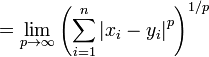 = \ {Lim_ p \ to \ infty} \ left (\ sum_ {i = 1} ^ n \ left | x_i - y_i \ right | ^ p \ right) ^ {1 / p}