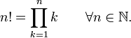 n! = \ prod_ {k = 1} ^ nk \ qquad \ forall n \ in \ mathbb {N}. \!