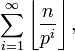 \ Sum_ {i = 1} ^ {\ infty} \ left \ lfloor \ frac {n} {p ^ i} \ right \ rfloor,