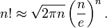 n! \ aprox \ sqrt {2 \ pi n} \ left (\ frac {n} {e} \ right) ^ n.