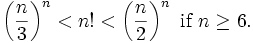 \ Left ({n \ over 3} \ right) ^ n <n! <\ Left ({n \ over 2} \ right) ^ n \ \ mbox {si} \ n \ geq 6. \,