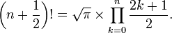 \ Left (n + \ frac {1} {2} \ right)! = \ Sqrt {\ pi} \ times \ prod_ {k = 0} ^ n {2k + 1 \ over 2}.