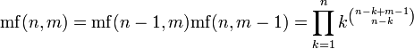\ Mathrm {mf} (n, m) = \ mathrm {mf} (n-1, m) \ mathrm {mf} (n, m-1) = \ prod_ {k = 1} ^ nk ^ {n-k + m-1 \ elegir nk}