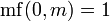 \ Mathrm {mf} (0, m) = 1