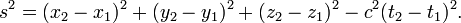 s ^ 2 = (x_2 - x_1) ^ 2 + (y_2 - y_1) ^ 2 + (Z_2 - z_1) ^ 2 - c ^ 2 (t_2 - t_1) ^ 2. \,