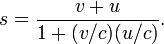 s = {v + u \ sobre 1+ (v / c) (u / c)}.