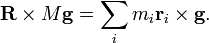 \ Mathbf {R} \ épocas M \ mathbf {g} = \ sum_im_i \ mathbf {r} _i \ times \ mathbf {g}.