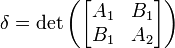 \ Delta = \ det \ left (\ begin {} bmatrix A_1 y B_1 \\ B_1 y A_2 \ end {bmatrix} \ right)