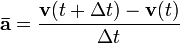 \ Mathbf {\ bar {a}} = \ frac {\ mathbf {v} (t + \ Delta t) - \ mathbf {v} (t)} {\ Delta t}