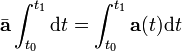 \ Bar {\ mathbf {a}} \ {int_ t_0} ^ {t_1} \ mathrm {d} t = \ {int_ t_0} ^ {t_1} \ mathbf {a} (t) \ mathrm {d} t