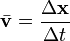 \ Bar {\ mathbf {v}} = \ frac {\ Delta \ mathbf {x}} {\ Delta t}