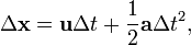 \ Delta \ mathbf {x} = \ vec {u} \ Delta t + \ frac {1} {2} \ mathbf {a} \ t Delta ^ 2,