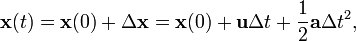 \ Mathbf {x} (t) = \ mathbf {x} (0) + \ Delta \ mathbf {x} = \ mathbf {x} (0) + \ mathbf {u} \ Delta t + \ frac {1} { 2} \ mathbf {a} \ t Delta ^ 2,