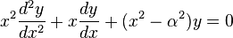 x ^ 2 \ frac {d ^ 2 y} {dx ^ 2} + x \ frac {dy} {dx} + (x ^ 2 - \ alpha ^ 2) y = 0
