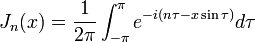 J_n (x) = frac {1} {2 \ pi} \ int _ \ {- \ pi} ^ {\ pi} e ^ {- i (n \ tau - x \ sin \ tau)} d \ tau