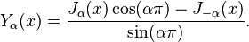 Y_ \ alpha (x) = \ frac {J_ \ alpha (x) \ cos (\ alpha \ pi) - J _ {- \ alpha} (x)} {\ sin (\ alpha \ pi)}.