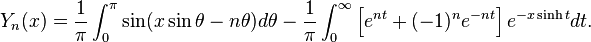 Y_n (x) = \ frac {1} {\ pi} \ int_ {0} ^ {\ pi} \ sin (x \ sin \ theta - n \ theta) d \ theta - \ frac {1} {\ pi} \ int_ {0} ^ {\ infty} \ left [e ^ {nt} + (-1) ^ ne ^ {- nt} \ right] e ^ {- x \ senh t} dt.