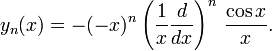 y_n (x) = - (- x) ^ n \ left (\ frac {1} {x} \ frac {d} {dx} \ right) ^ n \, \ frac {\ cos x} {x}.