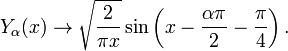 Y_ \ alpha (x) \ rightarrow \ sqrt {\ frac {2} {\ pi x}} \ sin \ left (x \ frac {\ alpha \ pi} {2} - \ frac {\ pi} {4} \ right).